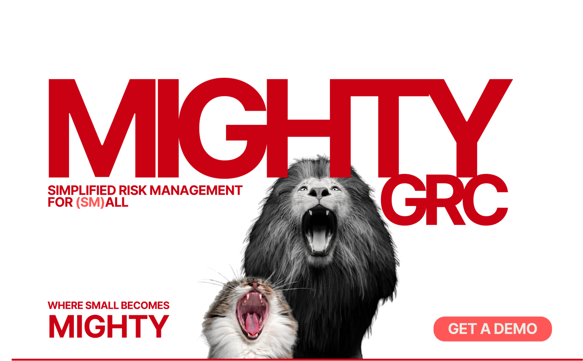 MIGHTY GRC. Compliance and risk management software for small business and teams. Where small becomes MIGHTY.